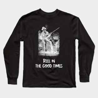 Reel in the Good Times Vintage Fishing Long Sleeve T-Shirt